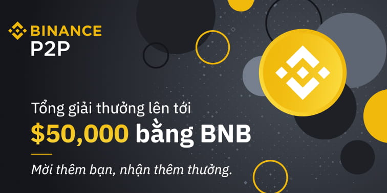 Mua tiền mã hóa trên Binance P2P cùng nhận 50,000 USD bằng BNB! Giới thiệu thêm bạn bè và cùng nhận thưởng nhiều hơn!