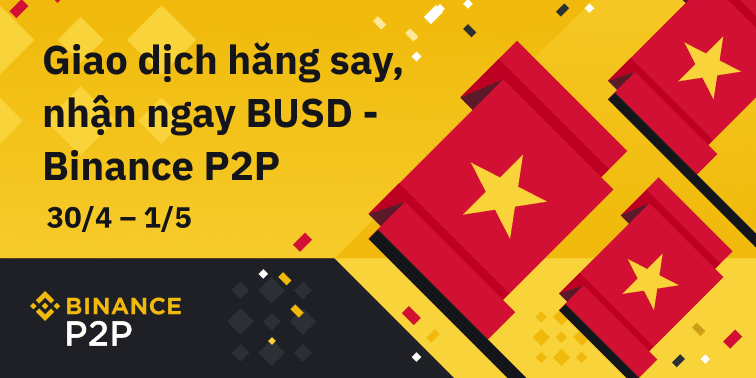 Giao dịch hăng say, nhận ngay BUSD đến ví với Binance P2P!