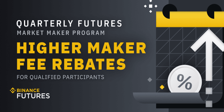 Binance Launches Quarterly Futures Market Maker Program - Higher Maker Rebates